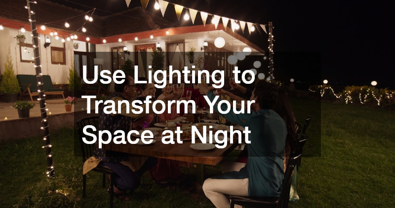 Use Lighting to Transform Your Space at Night