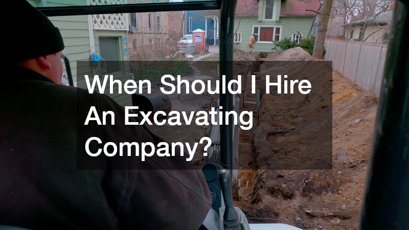 When Should I Hire An Excavating Company?