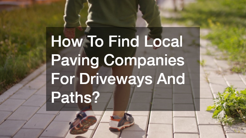 How To Find Local Paving Companies For Driveways And Paths?