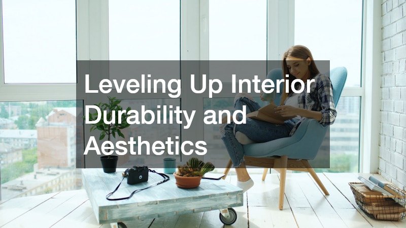 Leveling Up Interior Durability and Aesthetics