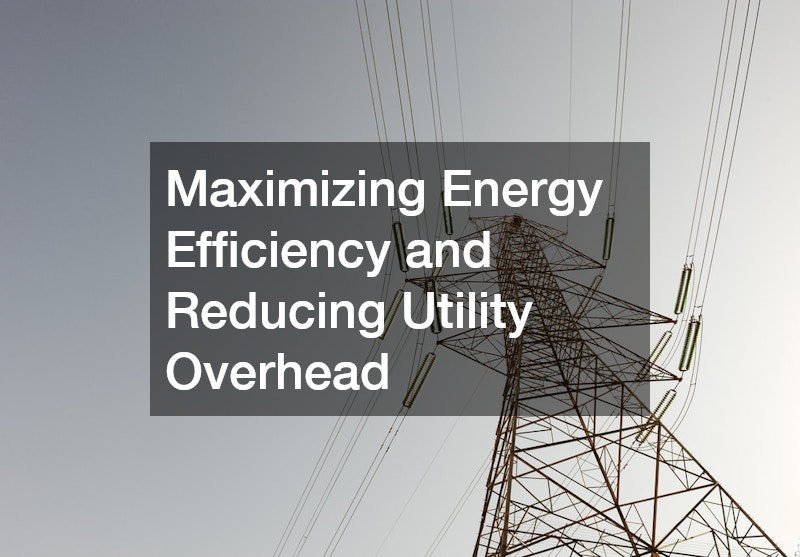 Maximizing Energy Efficiency and Reducing Utility Overhead