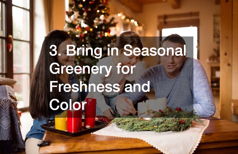 3. Bring in Seasonal Greenery for Freshness and Color