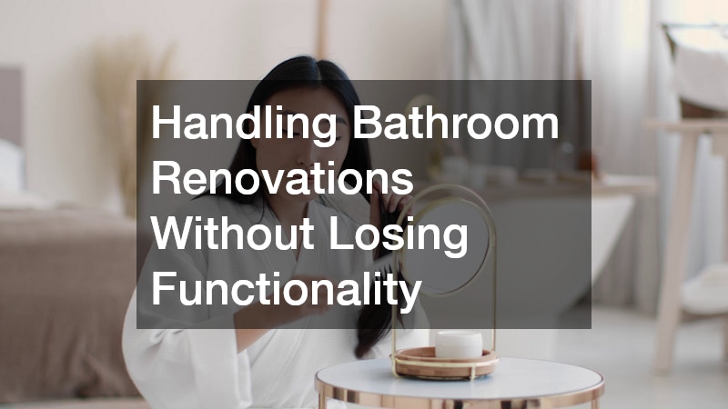 Handling Bathroom Renovations Without Losing Functionality