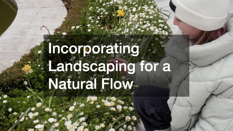 Incorporating Landscaping for a Natural Flow