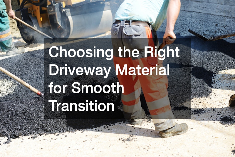 Choosing the Right Driveway Material for Smooth Transition