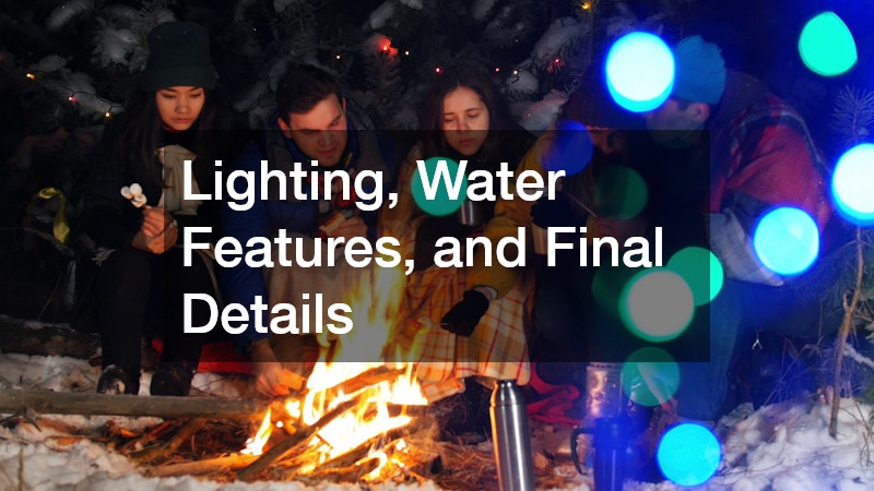 Lighting, Water Features, and Final Details