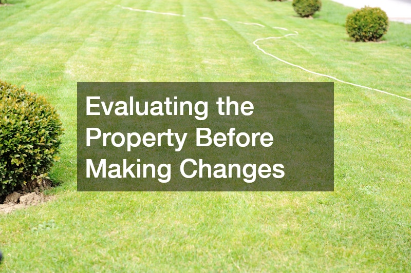 Evaluating the Property Before Making Changes