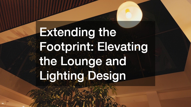 Extending the Footprint: Elevating the Lounge and Lighting Design
