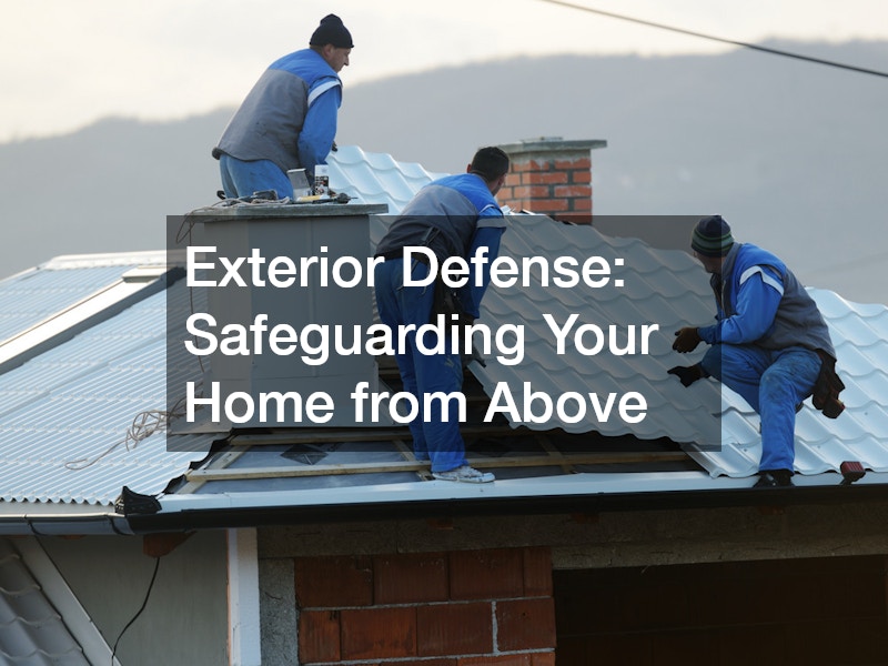 Exterior Defense: Safeguarding Your Home from Above