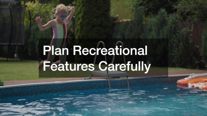 Plan Recreational Features Carefully