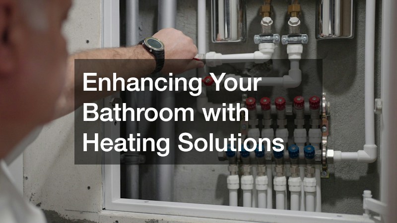 Enhancing Your Bathroom with Heating Solutions