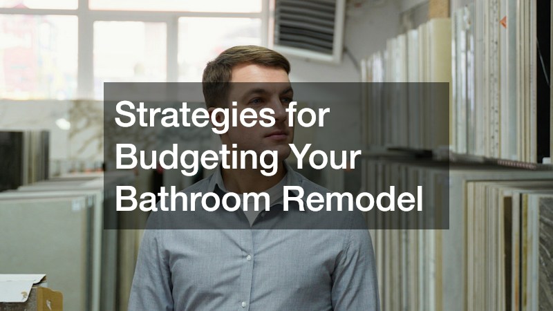 Strategies for Budgeting Your Bathroom Remodel