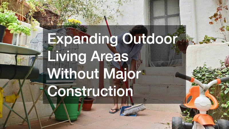 Expanding Outdoor Living Areas Without Major Construction