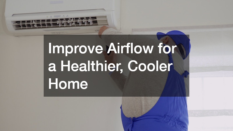 Improve Airflow for a Healthier, Cooler Home
