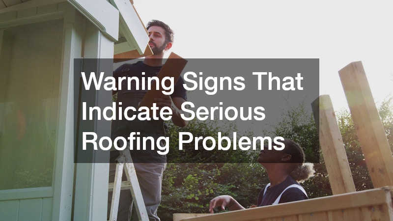 Warning Signs That Indicate Serious Roofing Problems