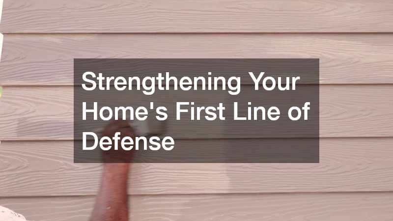 Strengthening Your Home’s First Line of Defense