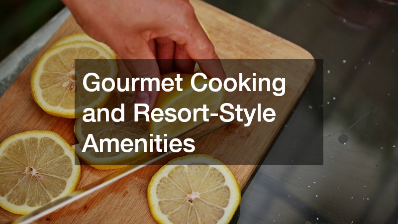 Gourmet Cooking and Resort-Style Amenities
