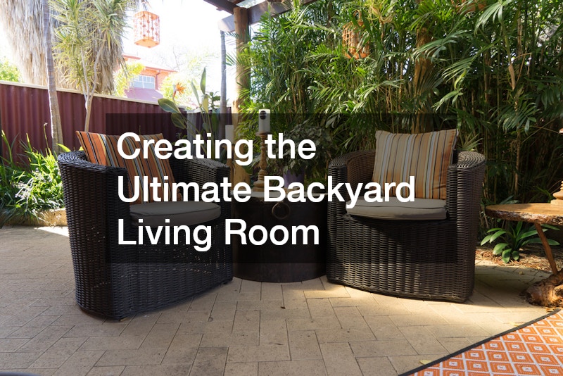 Creating the Ultimate Backyard Living Room