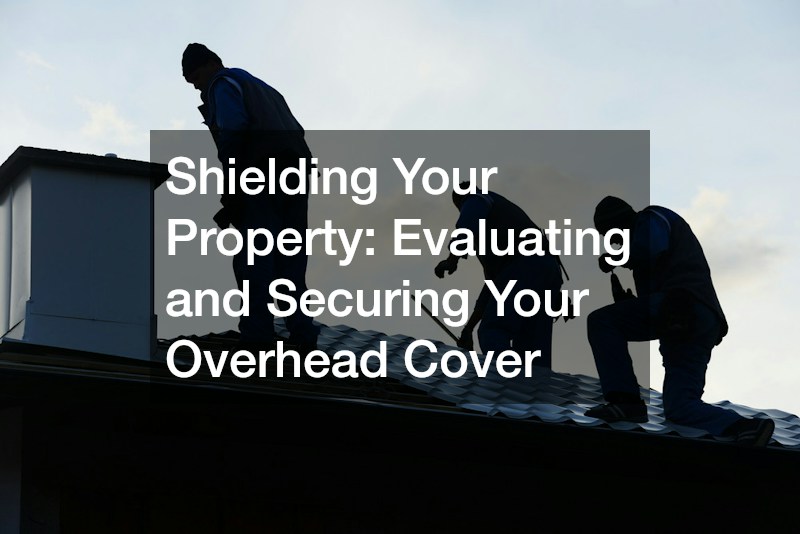 Shielding Your Property: Evaluating and Securing Your Overhead Cover