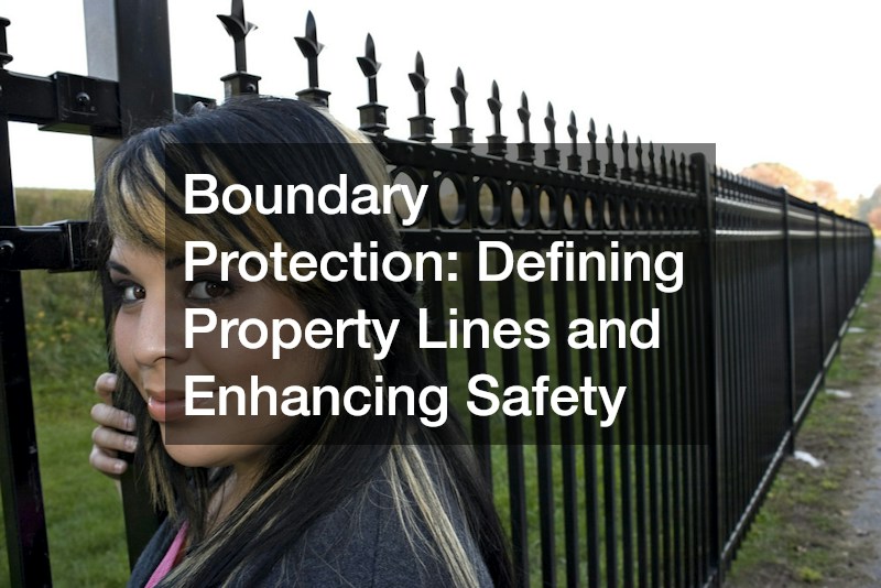 Boundary Protection: Defining Property Lines and Enhancing Safety