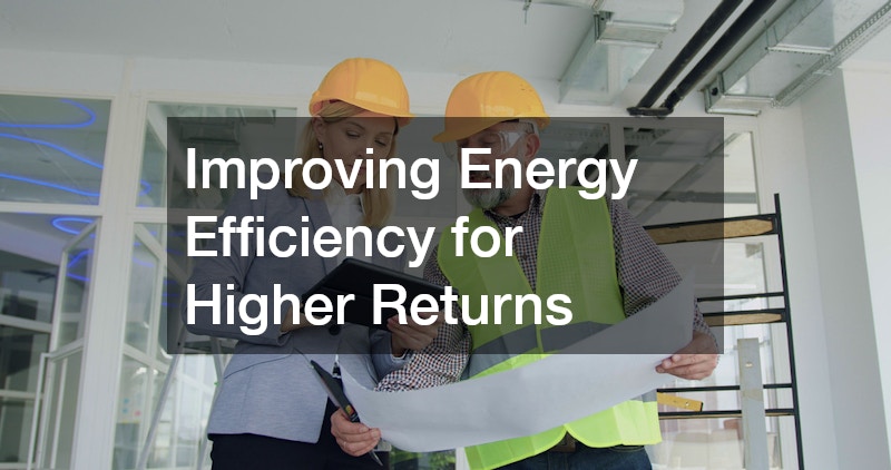Improving Energy Efficiency for Higher Returns