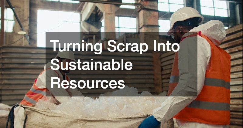 Turning Scrap Into Sustainable Resources