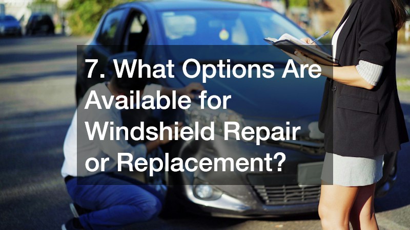 7. What Options Are Available for Windshield Repair or Replacement?