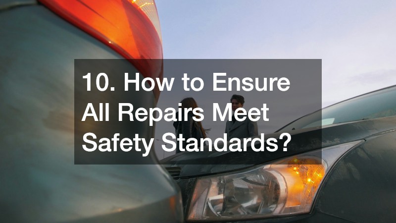 10. How to Ensure All Repairs Meet Safety Standards?