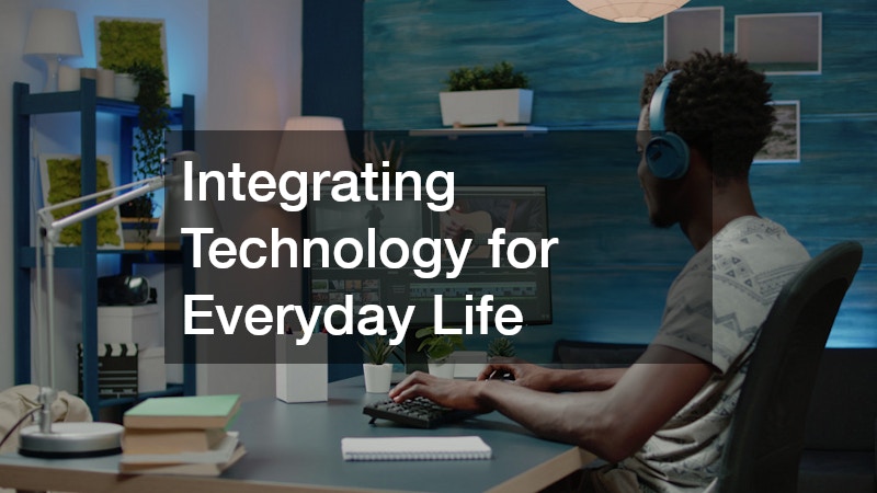Integrating Technology for Everyday Life