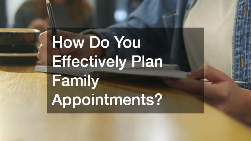 How Do You Effectively Plan Family Appointments?