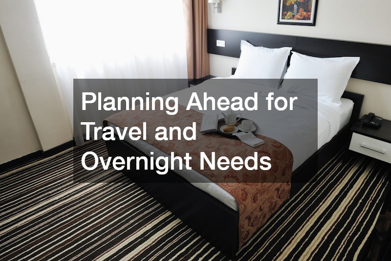 Planning Ahead for Travel and Overnight Needs