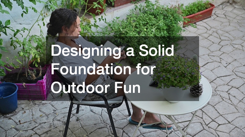 Designing a Solid Foundation for Outdoor Fun