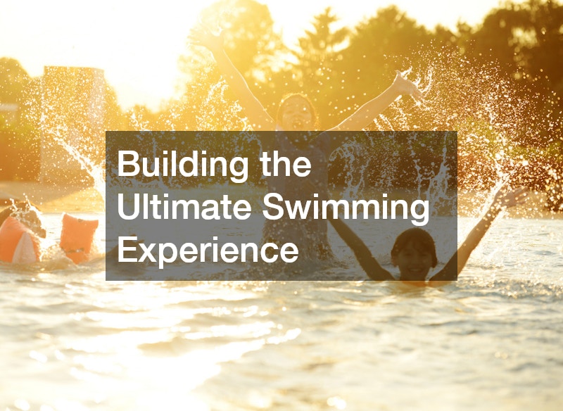 Building the Ultimate Swimming Experience