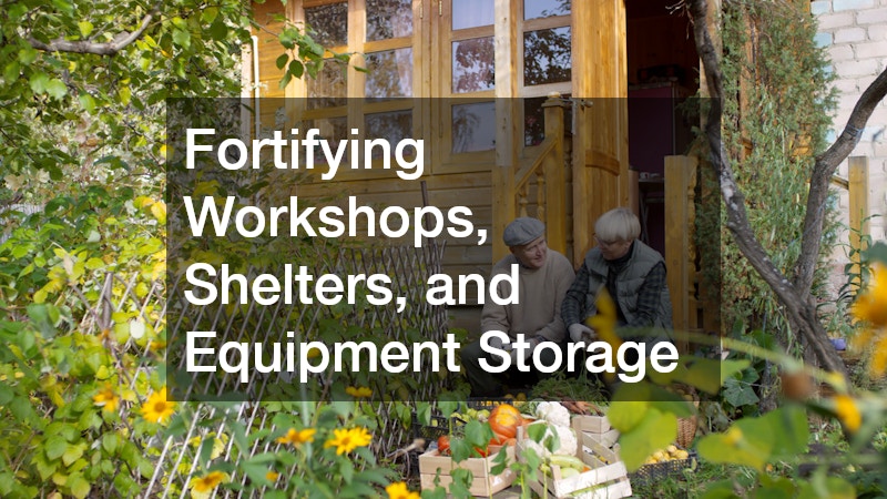 Fortifying Workshops, Shelters, and Equipment Storage