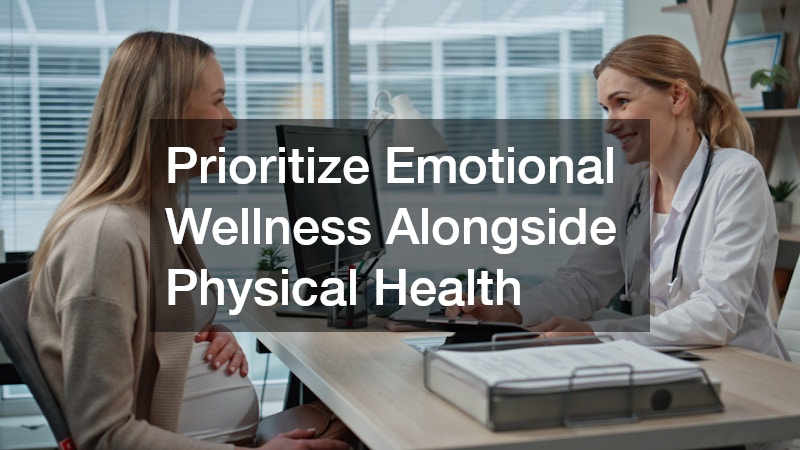 Prioritize Emotional Wellness Alongside Physical Health