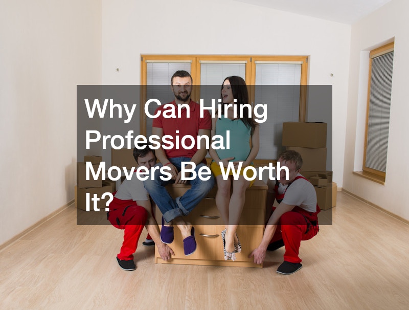 Why Can Hiring Professional Movers Be Worth It?
