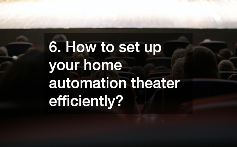 6. How to set up your home automation theater efficiently?