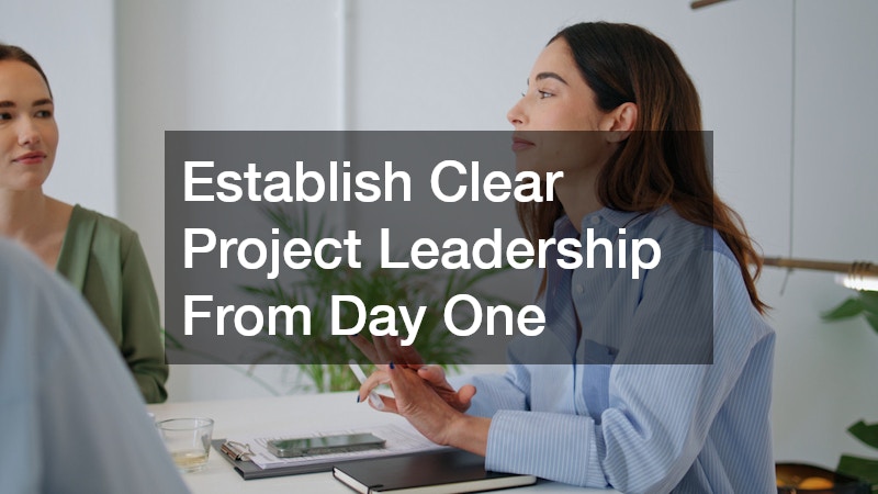 Establish Clear Project Leadership From Day One