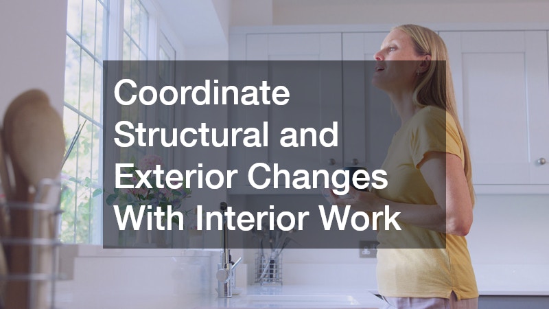 Coordinate Structural and Exterior Changes With Interior Work