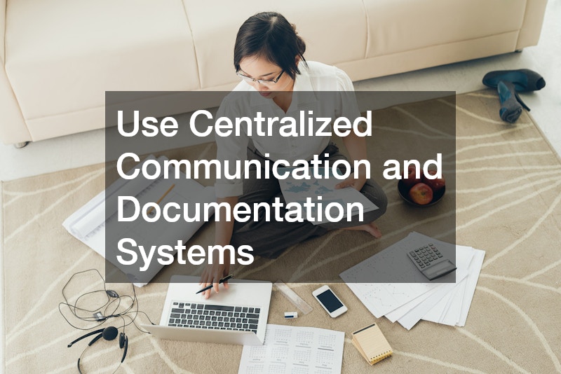 Use Centralized Communication and Documentation Systems