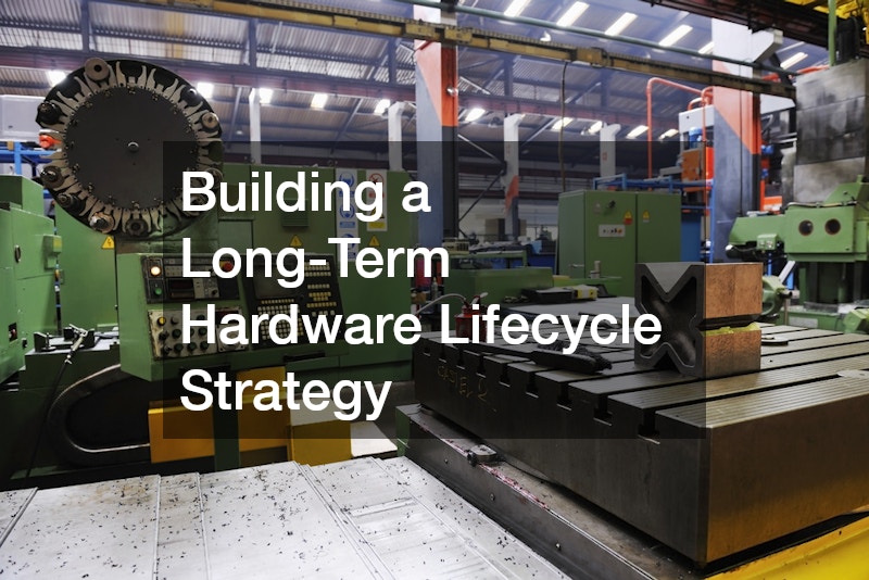 Building a Long-Term Hardware Lifecycle Strategy