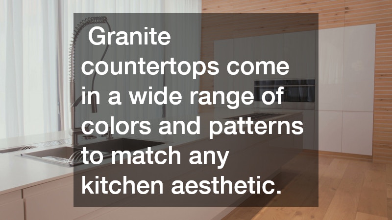  Granite countertops come in a wide range of colors and patterns to match any kitchen aesthetic.