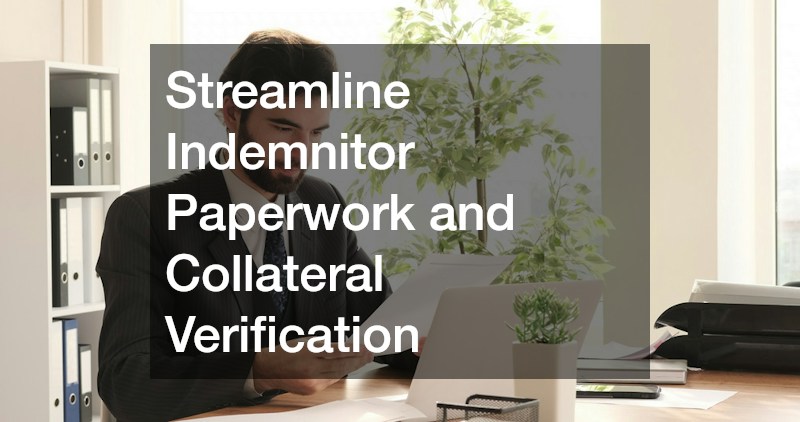 Streamline Indemnitor Paperwork and Collateral Verification