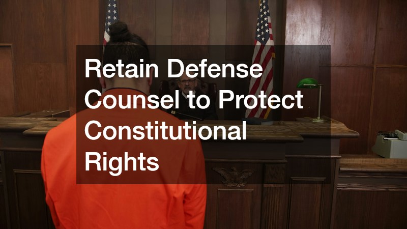 Retain Defense Counsel to Protect Constitutional Rights
