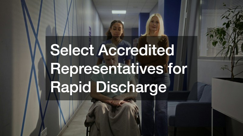 Select Accredited Representatives for Rapid Discharge