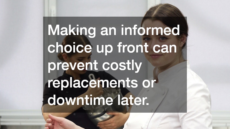Making an informed choice up front can prevent costly replacements or downtime later.