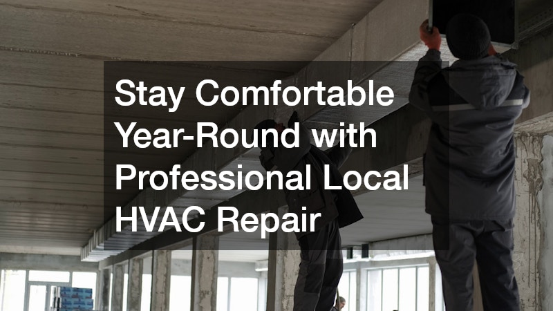 Stay Comfortable Year-Round with Professional Local HVAC Repair