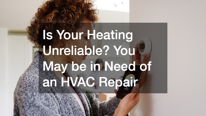 Is Your Heating Unreliable? You May be in Need of an HVAC Repair