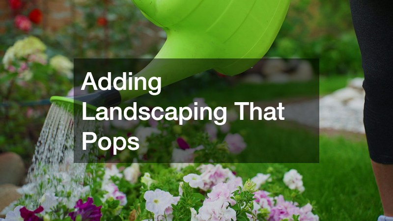 Adding Landscaping That Pops