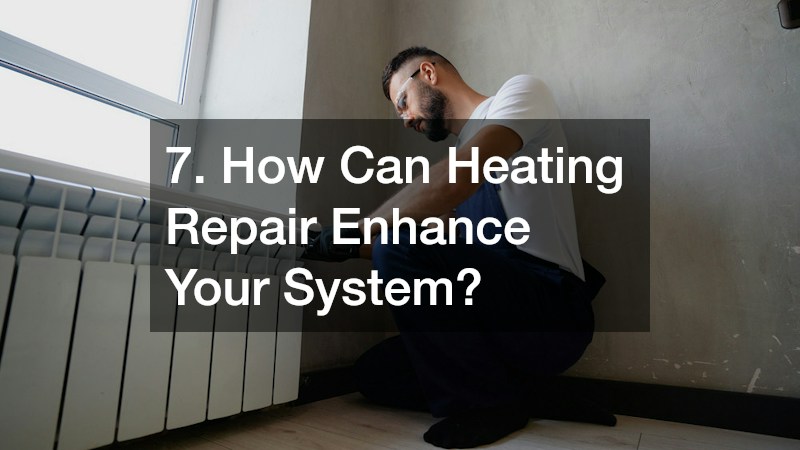 7. How Can Heating Repair Enhance Your System?